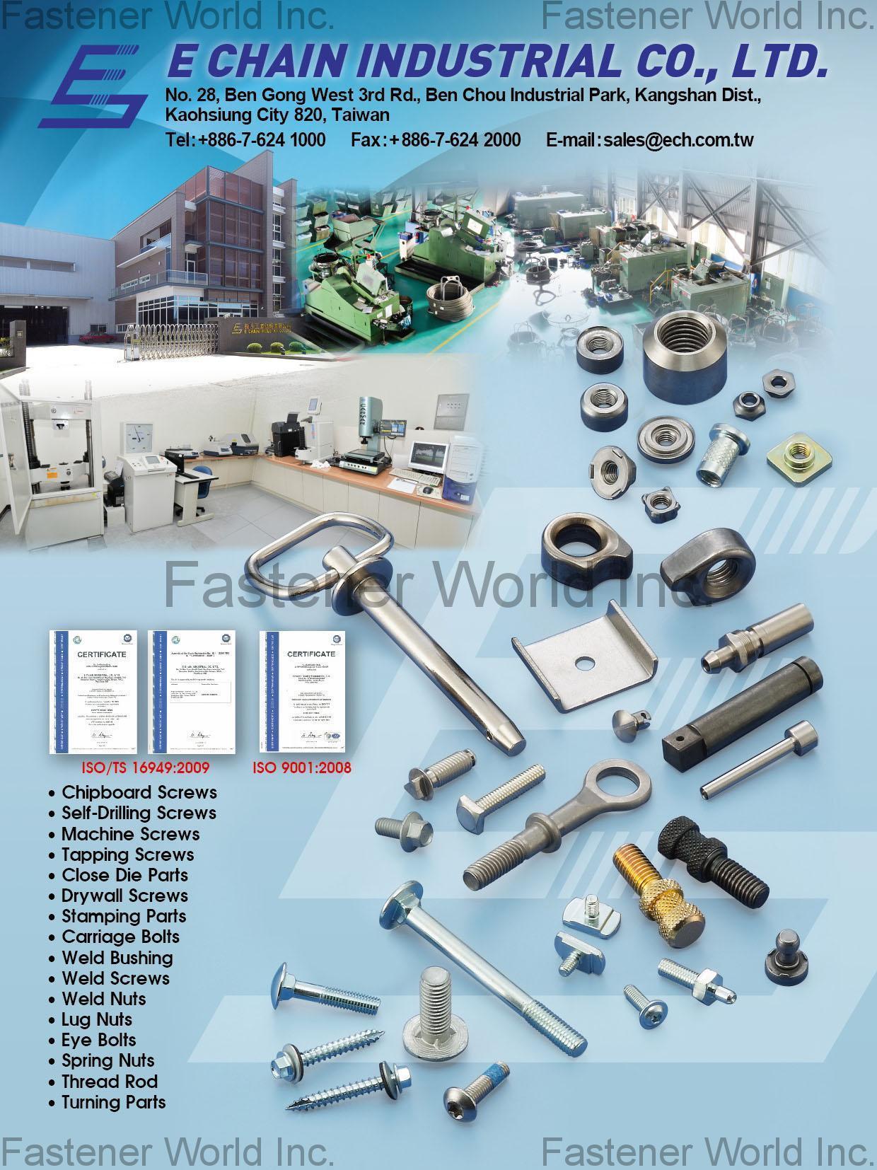 E CHAIN INDUSTRIAL CO., LTD. , Chipboard Screws, Self-Drilling Screws, Machine Screws, Tapping Screws, Close Die Parts, Drywall Screws, Stamping Parts, Carriage Bolts, Weld Bushing Weld Screws, Weld Nuts, Lug Nuts, Eye Bolts, Spring Nuts, Thread Rod, Turning Parts , Turning Parts
