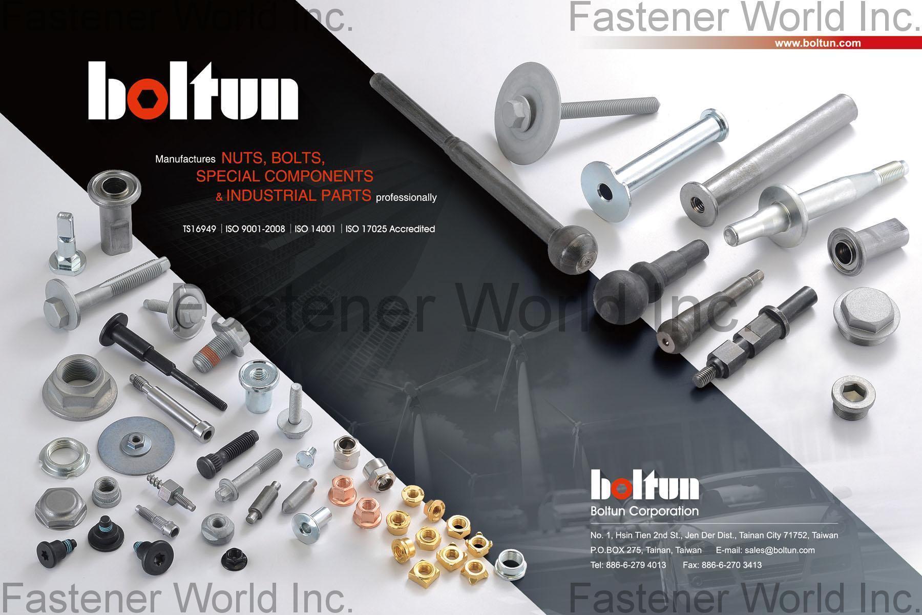 BOLTUN CORPORATION  , Welding Nuts,Rivet Nuts,Clinch Nuts,Locking Nuts,Nylon Insert Nuts,Conical Washer Nuts,T-Nuts,CNC Machining Parts,Stamping Parts,Bushed & Sleeves,Assembly Components,Special Parts,HEX. Bolt & Screw,Flange Bolt,Socket,Sems,Screw With Welding Projection,Screw With Welding Ring & Points,Clinch Bolt,T C Bolt,Special Pin,Wheel Bolt,Rail Bolt,Rail Bolts Construction Fasteners: Nuts, Screws & Washers,Wind Turbine Fasteners Kits: Nuts, Bolts & Washers Truck Wheel Bolts,Bolts & Nuts & Components,Motorcycle parts,Nylon rings & special washer,Expansion Bolt , Pneumatic Components