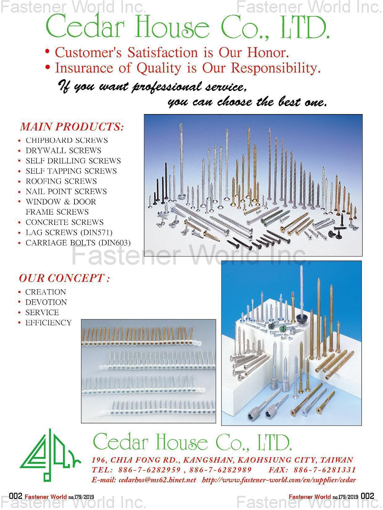 CEDAR HOUSE CO., LTD.  , Chipboard Screws, Drywall Screws, Self Drilling Screws, Self Tapping Screws, Roofing Screws, Nail Point Screws, Window & Door Frame Screws, Concrete Screws, Lag Screws (DIN571), Carriage Bolts (DIN603) , Chipboard Screws