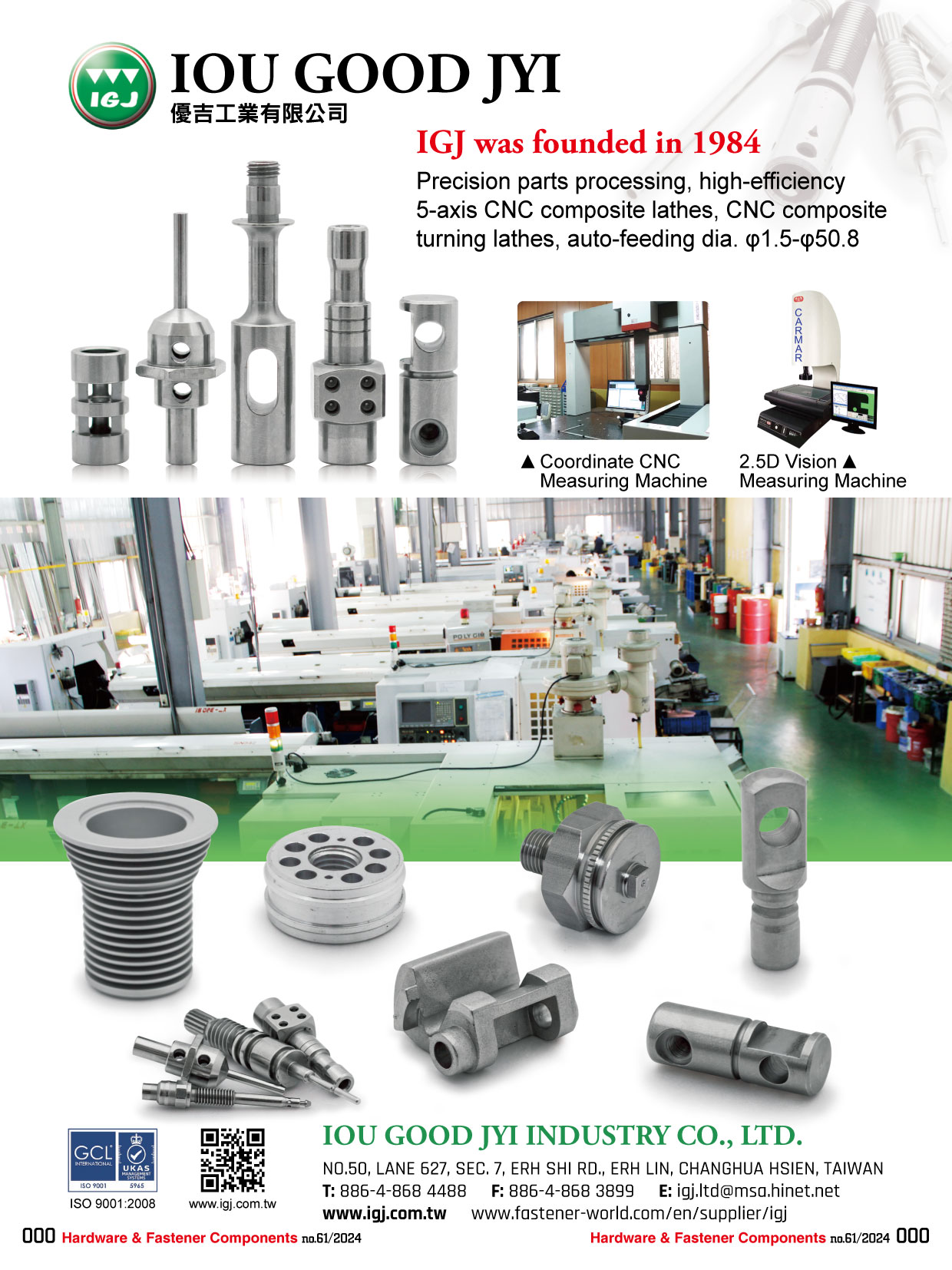 IOU GOOD JYI INDUSTRY CO., LTD.  , We have accumulated professional and abundant experience and technology and we also lead a strict quality examination capability. We know very well the demand and expectation of customers. In order to achieve the mission entrusted by our customers, IGJ even bring in the latest and high efficiency CNC 5-Axles Combination Lathe and core technology to provide the customers high quality and high precision service.