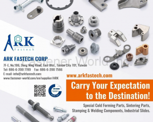 Special Cold Forming Parts, Sintering Parts, Stamping & Welding Components, Industrial Slides(ARK FASTECH CORP)