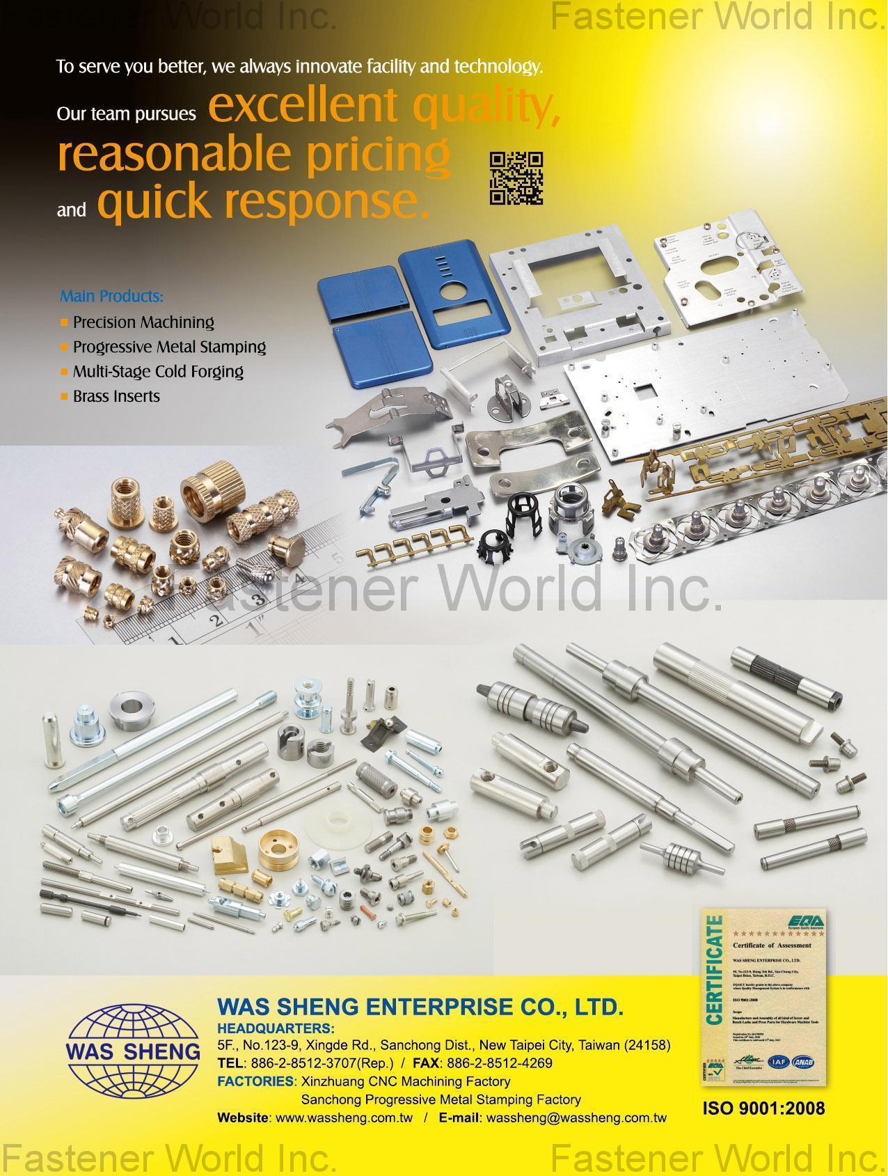 WAS SHENG ENTERPRISE CO., LTD. , Precision Machining, Progressive Metal Stamping, Multi-Stage Cold Forging, Brass Inserts , Special Cold / Hot Forming Parts