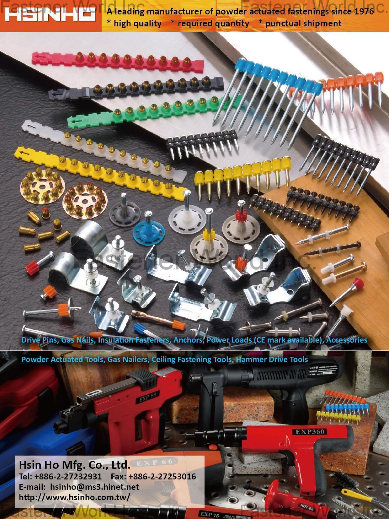 Hsin Ho Mfg. Co., Ltd. , Drive Pins, Gas Nails, Insulation Fasteners, Anchors, Power Loads (CE mark available), Accessories, Powder Actuated Tools, Gas Nailers, Ceiling Fastening Tools, Hammer Drive Tools , Masonry Nails