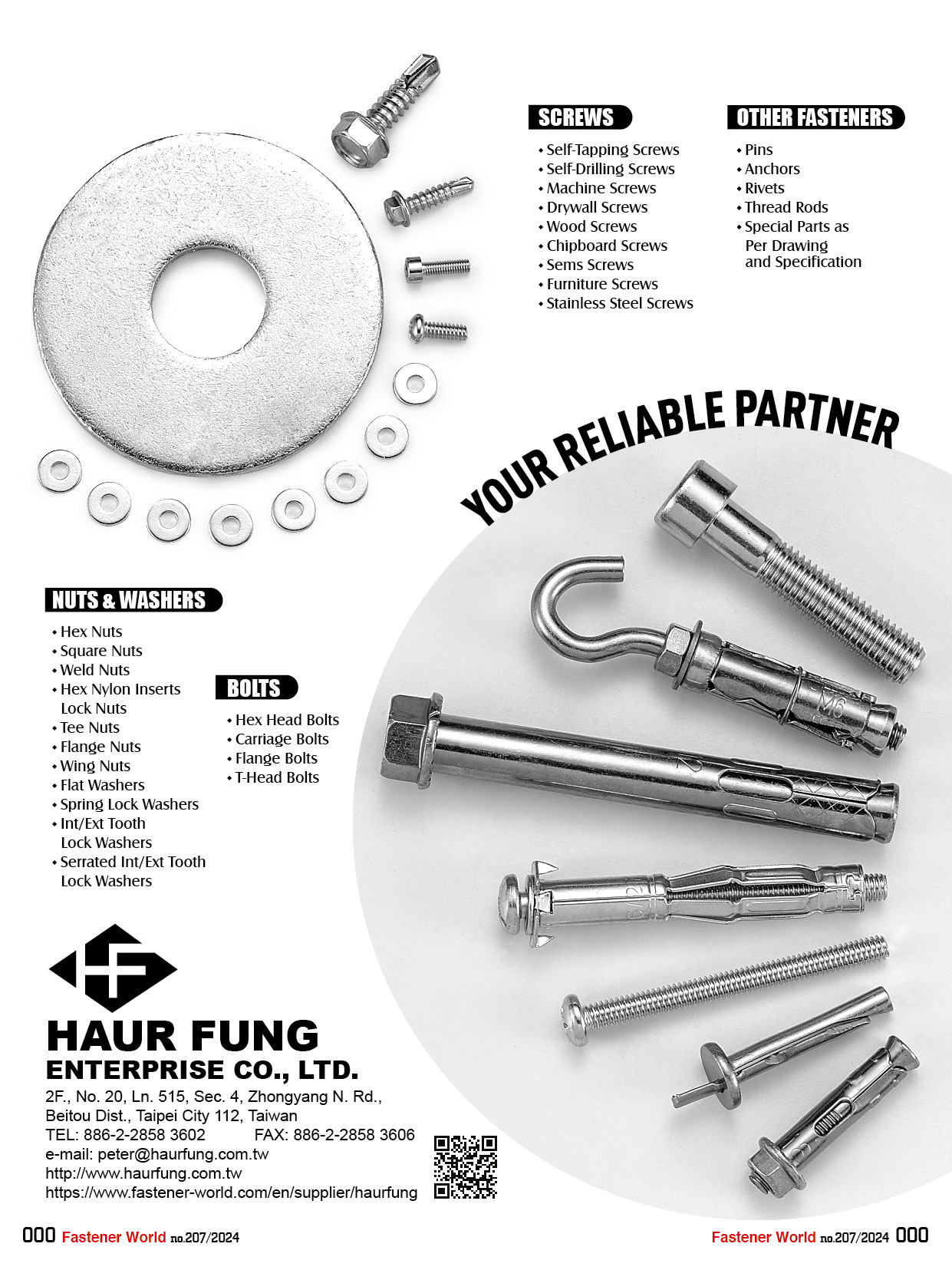 HAUR FUNG ENTERPRISE CO. LTD.  , SCREWS, SELF-DRILLING SCREWS, MACHINE SCREWS, DRYWALL SCREWS, WOOD SCREWS, CHIPBOARD SCREWS, SEMS SCREWS, FURNITURE SCREWS, STAINLESS STEEL SCREWS, THREAD FORMING SCREWS, BOLTS, HEX HEAD BOLTS, CARRIAGE BOLTS, FLANGE BOLTS, T-HEAD BOLTS, WHEEL BOLTS, NUTS, WASHERS, HEX NUTS, SQUARE NUTS, WELD NUTS, HEX NYLON INSERTS LOCK NUTS, TEE NUTS, FLANGE NUTS, WING NUTS, FLAT WASHERS, SPRING LOCK WASHERS, INT/EXT TOOTH LOCK WASHERS, SERRATED INT/EXT TOOTH LOCK WASHERS, FASTENERS, PINS, ANCHORS, RIVETS, THREAD RODS, SPECIAL PARTS AS PER DRAWING AND SPECIFICATION