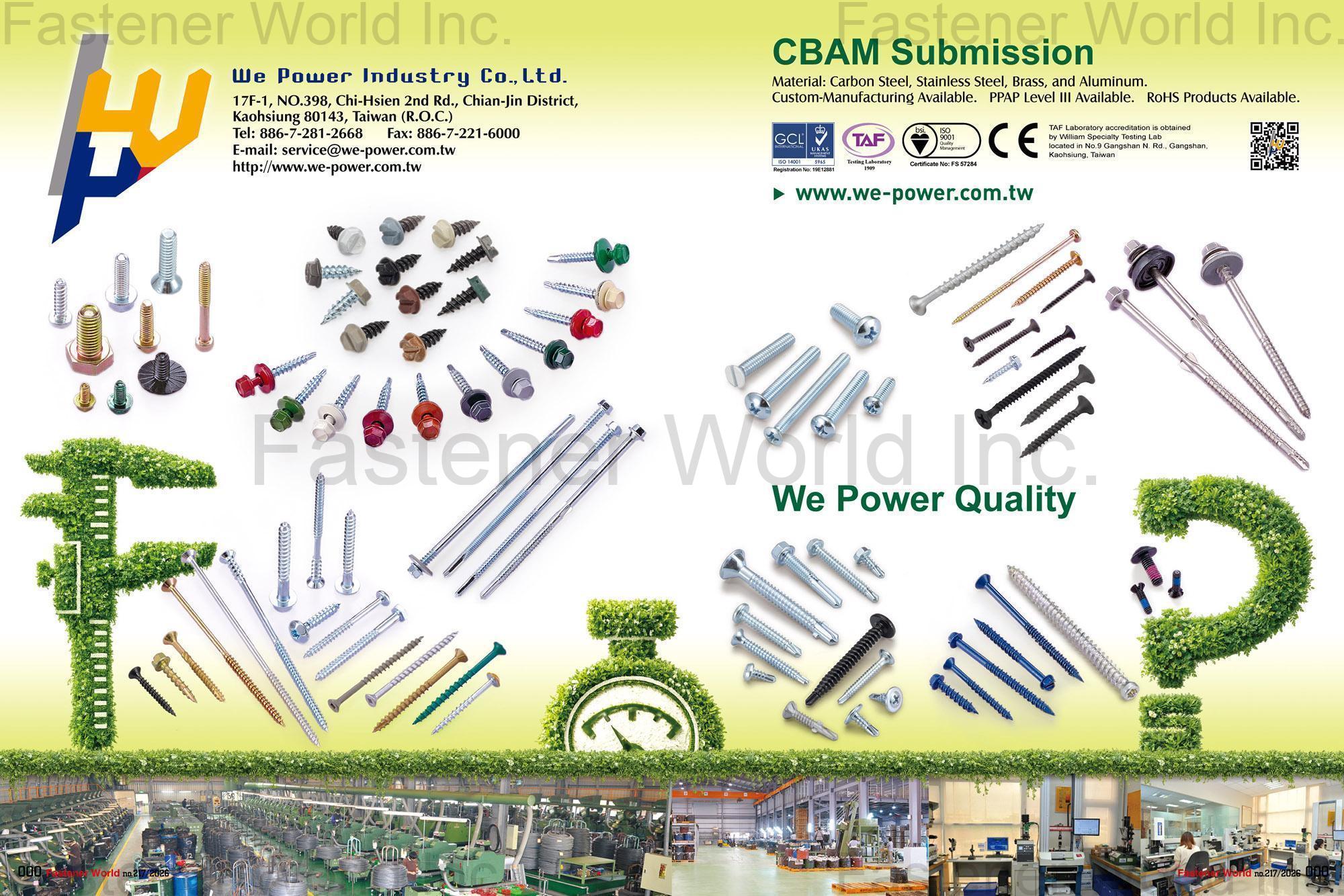 WE POWER INDUSTRY CO., LTD.  , SHEET METAL SCREW, SELF TAPPING SCREW, SELF DRILLING SCREW, MACHINE SCREW, THREAD ROLLING SCREW, SELF PIERCING SCREW, PLASTIC SCREW, DRYWALL SCREW, WOOD SCREW, CHIPBOARD SCREW, PARTICLE BOARD SCREW, CONCRETE SCREW, SEMS SCREW, CONSTRUCTION SCREW, FURNITURE SCREW, STAINLESS STEEL SCREW, BRASS SCREW, SPECIAL SCREW, CNC, MULTI STATION SCREW, HEX NUT, FLANGE NUT, NYLON INSERT NUT, WING NUT, WELD NUT, SQUARE NUT, CAP NUT, HEX HEAD BOLT, HANGER BOLT, DOUBLE END BOLT, EYE BOLT, STAMPING PARTS, CLIPS, RINGS, WASHERS, U-NUTS