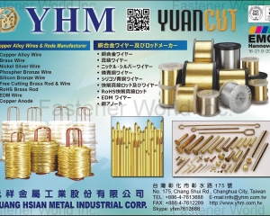 Copper Alloy Wire, Brass Wire, Nickel Silver Wire, Phospher Bronze Wire, Silicon Bronze Wire, Free Cutting Brass Rod & Wire, RoHS Brass Rod, EDM Wire, Copper Anode(YUANG HSIAN METAL INDUSTRIAL CORP. (YHM))
